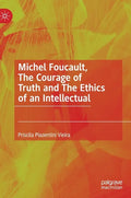Michel Foucault, the Courage of Truth and the Ethics of an Intellectual - Hardcover
