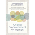 Chakra Empowerment for Women: Self-Guided Techniques for Healing Trauma, Owning Your Power & Finding Overall Wellness - Paperback