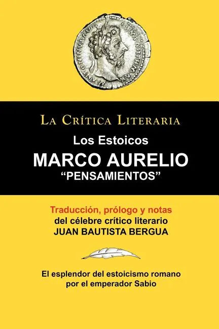 Marco Aurelio: Pensamientos. Los Estoicos. La Critica Literaria. Traducido, Prologado y Anotado Por Juan B. Bergua. - Paperback