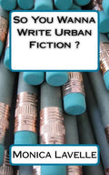 So You Wanna Write Urban Fiction ?: Your Ultimate Writing Resource For Entering The Urban Fiction Genre - Paperback