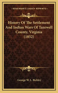 History of the Settlement and Indian Wars of Tazewell County, Virginia (1852) - Hardcover