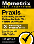 Praxis Elementary Education Multiple Subjects 5001 Secrets Study Guide - 3 Full-Length Practice Tests, Exam Review with Step-By-Step Video Tutorials: - Paperback
