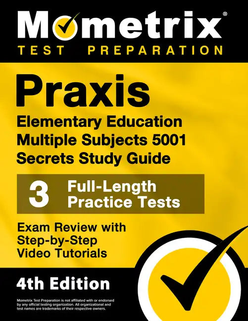 Praxis Elementary Education Multiple Subjects 5001 Secrets Study Guide - 3 Full-Length Practice Tests, Exam Review with Step-By-Step Video Tutorials: - Paperback