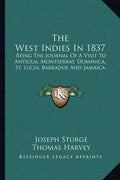 The West Indies in 1837: Being the Journal of a Visit to Antigua, Montserrat, Dominica, St. Lucia, Barbados and Jamaica - Paperback