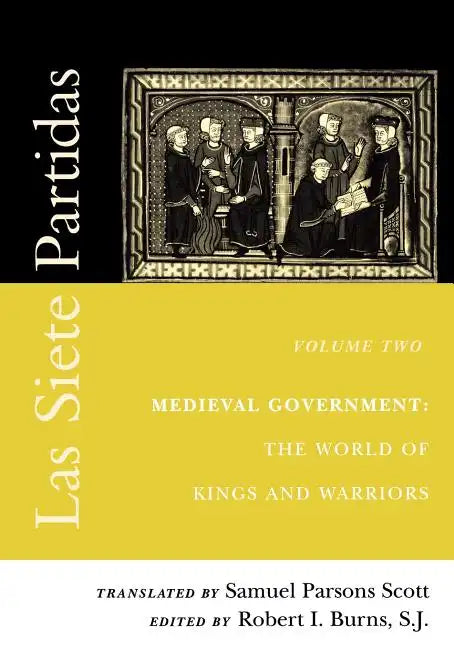Las Siete Partidas, Volume 2: Medieval Government: The World of Kings and Warriors (Partida II) - Paperback