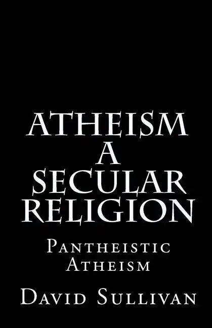 Atheism: A Secular Religion: Introduction To Empirical Truth - Paperback