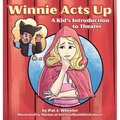 Winnie Acts Up: A Kid's Introduction to Theater - Hardcover