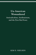 Un-American Woman: Anti-Racism, Anti-Feminism, and the First Red Scare - Paperback