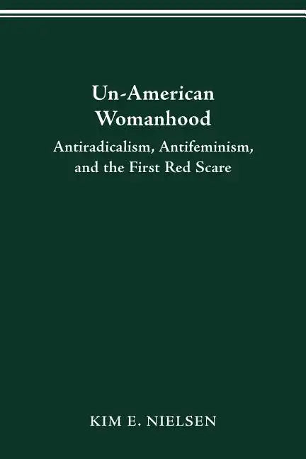 Un-American Woman: Anti-Racism, Anti-Feminism, and the First Red Scare - Paperback
