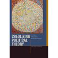 Creolizing Political Theory: Reading Rousseau Through Fanon - Paperback