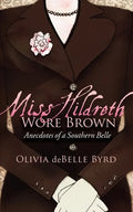 Miss Hildreth Wore Brown: Anecdotes of a Southern Belle - Paperback