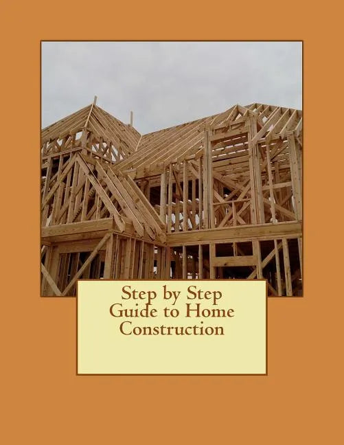Step by Step Guide to Home Construction - Paperback