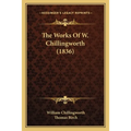 The Works Of W. Chillingworth (1836) - Paperback