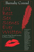 101 Best Sex Scenes Ever Written: An Erotic Romp Through Literature for Writers and Readers - Paperback