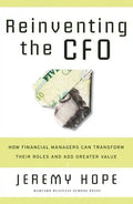 Reinventing the CFO: How Financial Managers Can Transform Their Roles and Add Greater Value - Hardcover