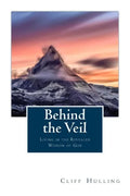 Behind the Veil: Living Within the Revealed Wisdom of God - Paperback
