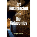 Art Resurrected from the Catacombs - Paperback