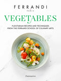 Vegetables: Recipes and Techniques from the Ferrandi School of Culinary Arts - Hardcover