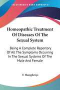 Homeopathic Treatment Of Diseases Of The Sexual System: Being A Complete Repertory Of All The Symptoms Occurring In The Sexual Systems Of The Male And - Paperback