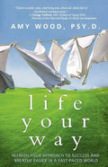 Life Your Way: Refresh Your Approach to Success and Breathe Easier in a Fast-Paced World - Paperback