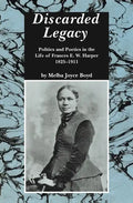 Discarded Legacy: Politics and Poetics in the Life of Frances E. W. Harper, 1825-1911 - Paperback