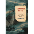 Kidnapped at Sea: The Civil War Voyage of David Henry White - Hardcover