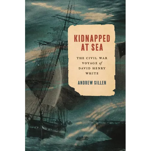 Kidnapped at Sea: The Civil War Voyage of David Henry White - Hardcover