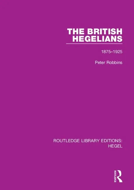 The British Hegelians: 1875-1925 - Paperback