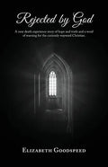Rejected by God: A near death experience story of hope and truth and a word of warning for the curiously wayward Christian. - Paperback