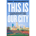 This Is Our City: Four Teams, Twelve Championships, and How Boston Became the Most Dominant Sports City in the World - Paperback