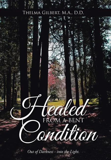 Healed from a Bent Condition - Hardcover