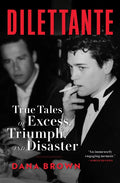 Dilettante: True Tales of Excess, Triumph, and Disaster - Hardcover