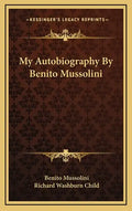 My Autobiography by Benito Mussolini - Hardcover