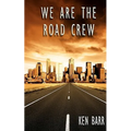 We Are The Road Crew: Life on the Road and How I Got There - Paperback
