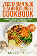 Vegetarian Wok Thai And Chinese Cookbook: 3 Books In 1: Prepare At Home Over 200 Easy Recipes For Tasty Asian Food - Paperback