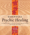Essential Psychic Healing: A Complete Guide to Healing Yourself, Healing Others, and Healing the Earth - Paperback