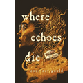 Where Echoes Die - Hardcover
