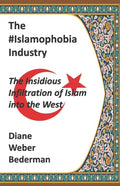 The #IslamophobiaIndustry: The Insidious Infiltration of Islam into the West - Paperback