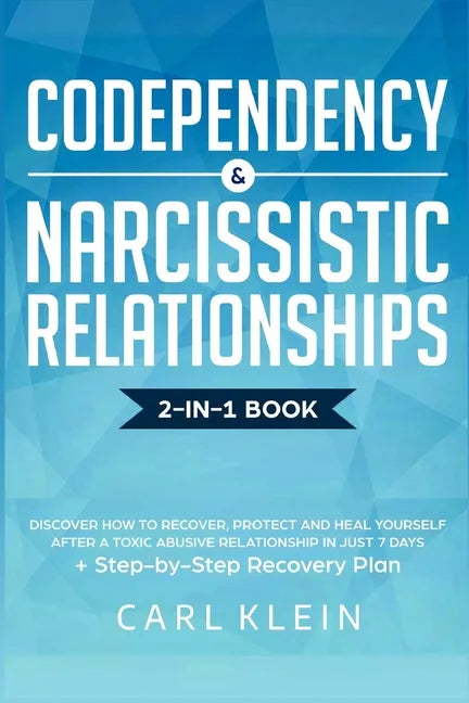Codependency and Narcissistic Relationships: Discover How to Recover, Protect and Heal Yourself after a Toxic Abusive Relationship in Just 7 Days + St - Paperback