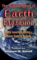 The Hidden History of Earth Expansion: Told by researchers creating a Modern Theory of the Earth - Hardcover