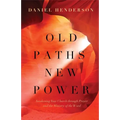 Old Paths, New Power: Awakening Your Church Through Prayer and the Ministry of the Word - Paperback