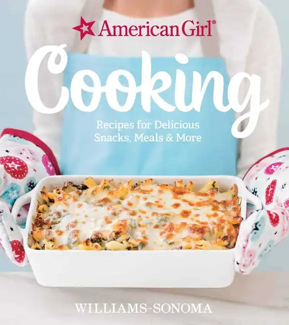 American Girl Cooking: Recipes for Delicious Snacks, Meals & More - Hardcover