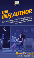 The INFJ Author: How to Embrace Your Unique Strengths and Succeed as an INFJ Writer in an Extrovert's World - Hardcover