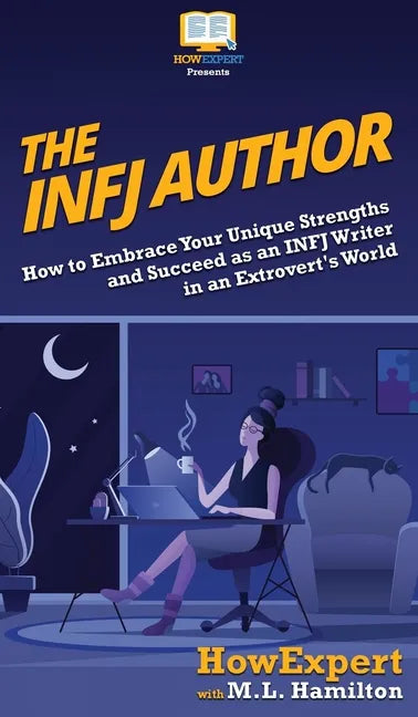 The INFJ Author: How to Embrace Your Unique Strengths and Succeed as an INFJ Writer in an Extrovert's World - Hardcover