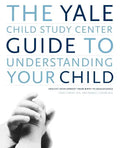 The Yale Child Study Center Guide to Understanding Your Child: Healthy Development from Birth to Adolescence - Paperback
