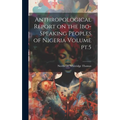 Anthropological Report on the Ibo-speaking Peoples of Nigeria Volume pt.5 - Hardcover