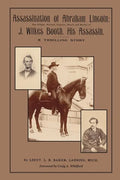 Assassination of Abraham Lincoln: : The Flight, Pursuit, Capture, Death and Burial of J. Wilkes Booth, His Assassin - Paperback