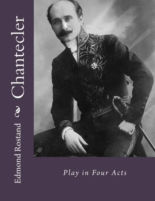 Chantecler: Play in Four Acts - Paperback
