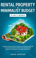 Rental Property and Minimalist Budget 2-in-1 Book: Generate Massive Passive Income with Rental Properties and Flipping Houses + Smart Money Management - Hardcover
