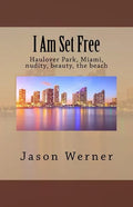 I Am Set Free: Haulover Park, Miami, nudity, beauty, the beach - Paperback